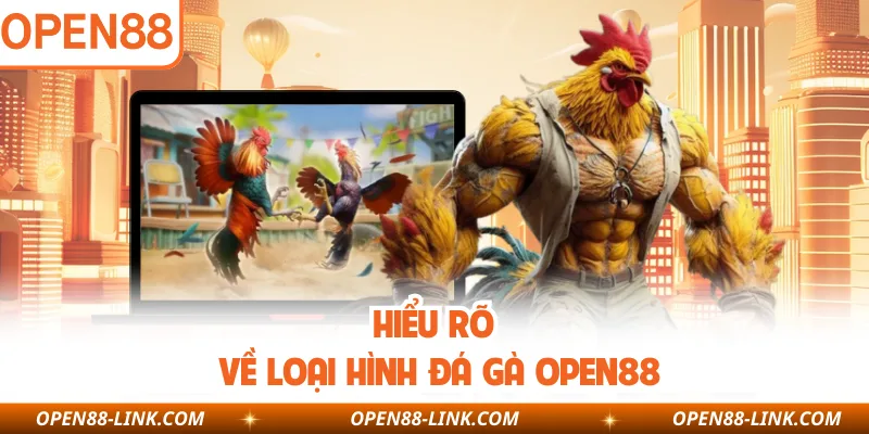 Hiểu rõ về loại hình đá gà OPEN88