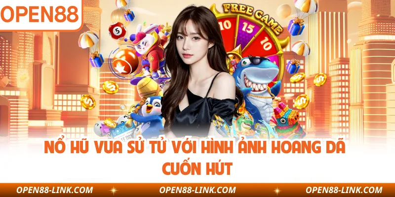 Nổ hũ Vua sử tử với hình ảnh hoang dã cuốn hút