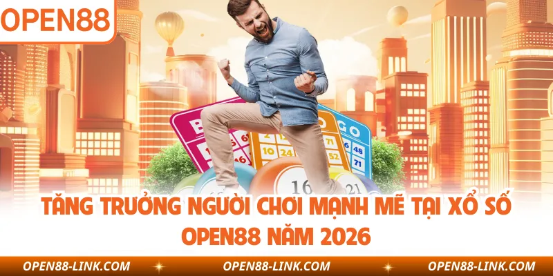 Tăng trưởng người chơi mạnh mẽ tại xổ số OPEN88 năm 2026